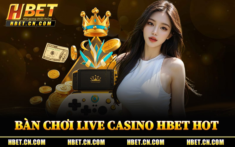 Các Bàn Chơi Live Casino Hbet Hot Nhất