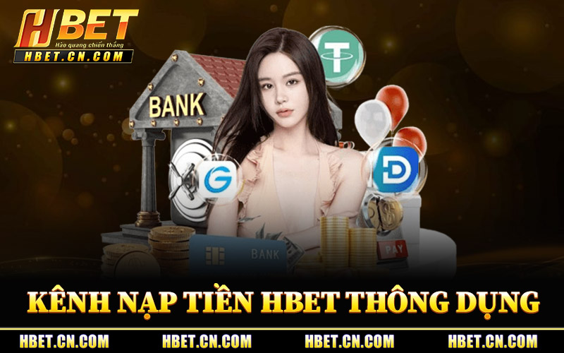 Các Kênh Nạp Tiền Hbet Thông Dụng