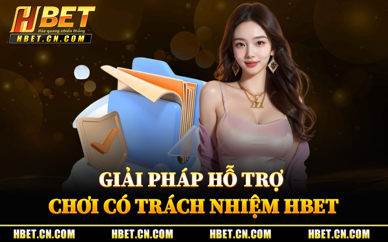 Giải Pháp Hỗ Trợ Chơi Có Trách Nhiệm Hbet