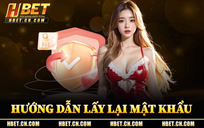hướng dẫn lấy lại mật khẩu hbet